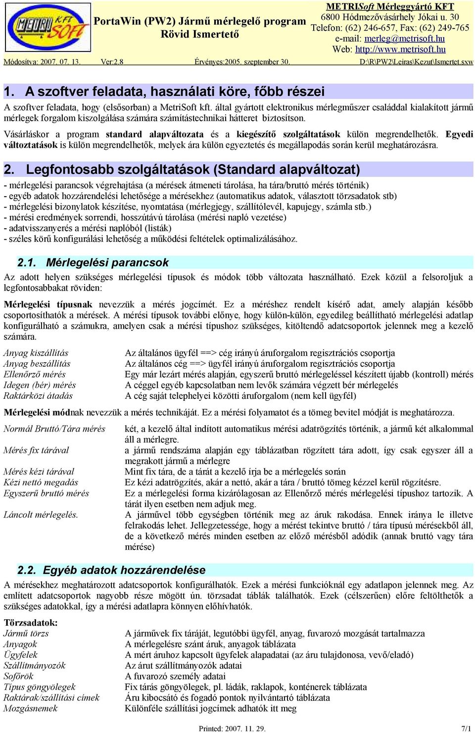 Vásárláskor a program standard alapváltozata és a kiegészítő szolgáltatások külön megrendelhetők.