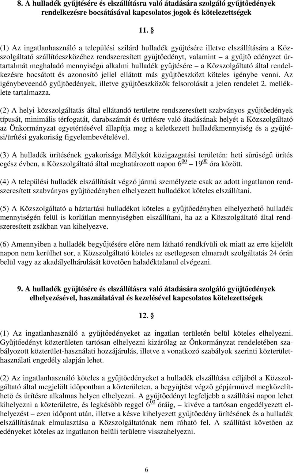 meghaladó mennyiségű alkalmi hulladék gyűjtésére a Közszolgáltató által rendelkezésre bocsátott és azonosító jellel ellátott más gyűjtőeszközt köteles igénybe venni.