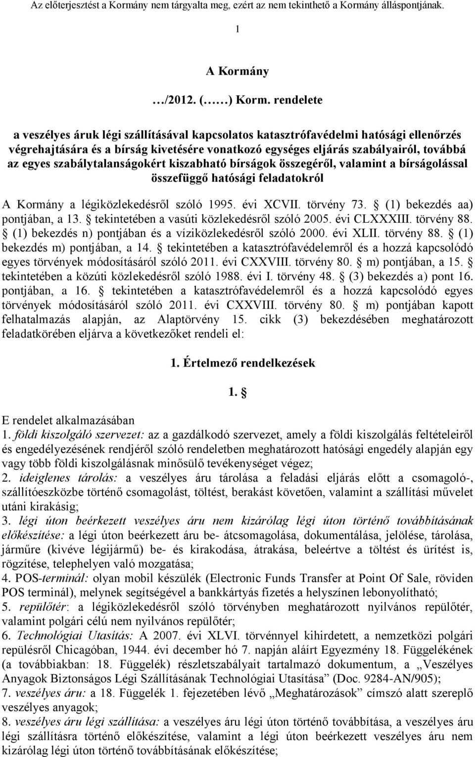 szabálytalanságokért kiszabható bírságok összegéről, valamint a bírságolással összefüggő hatósági feladatokról A Kormány a légiközlekedésről szóló 1995. évi XCVII. törvény 73.