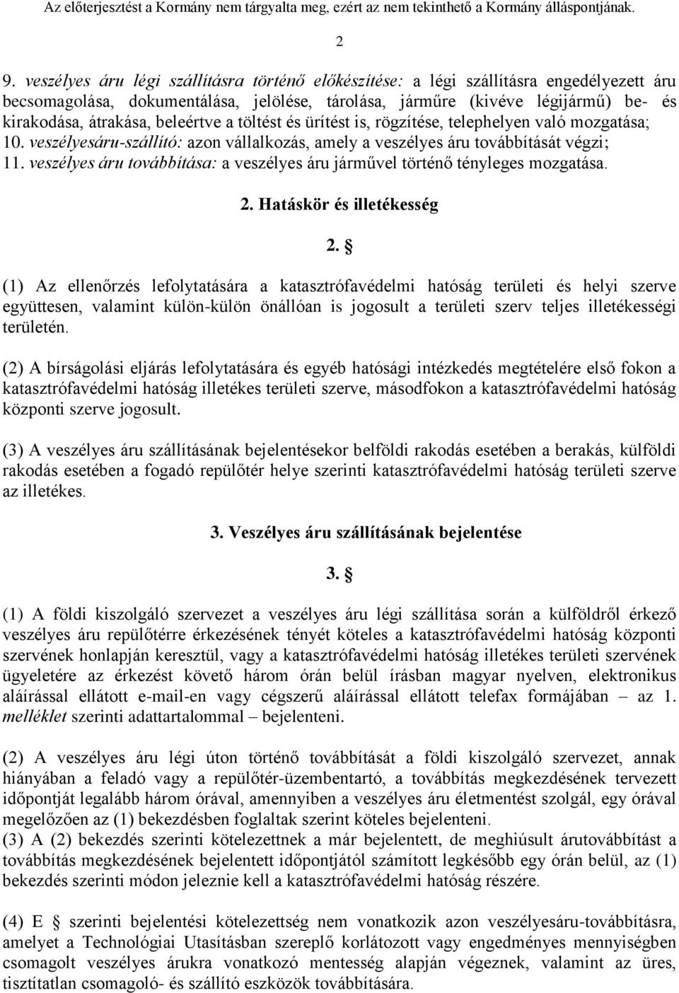 veszélyes áru továbbítása: a veszélyes áru járművel történő tényleges mozgatása. 2. Hatáskör és illetékesség 2.