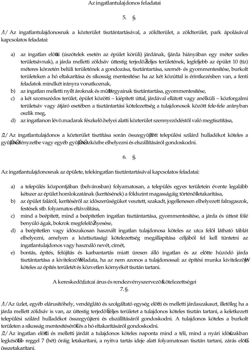 járdának, (járda hiányában egy méter széles területsávnak), a járda melletti zöldsáv úttestig terjedõžteljes területének, legfeljebb az épület 10 (tíz) méteres körzetén belüli területének a