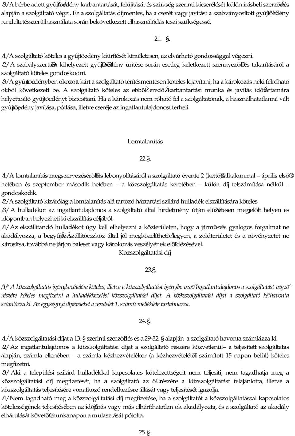 . /1/ A szolgáltató köteles a gyû>jtõ>edény kiürítését kíméletesen, az elvárható gondossággal végezni.