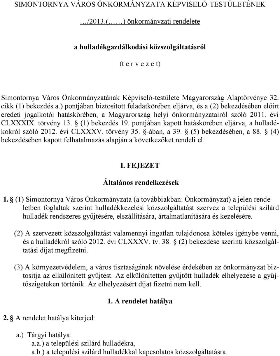 ) pontjában biztosított feladatkörében eljárva, és a (2) bekezdésében előírt eredeti jogalkotói hatáskörében, a Magyarország helyi önkormányzatairól szóló 2011. évi CLXXXIX. törvény 13.