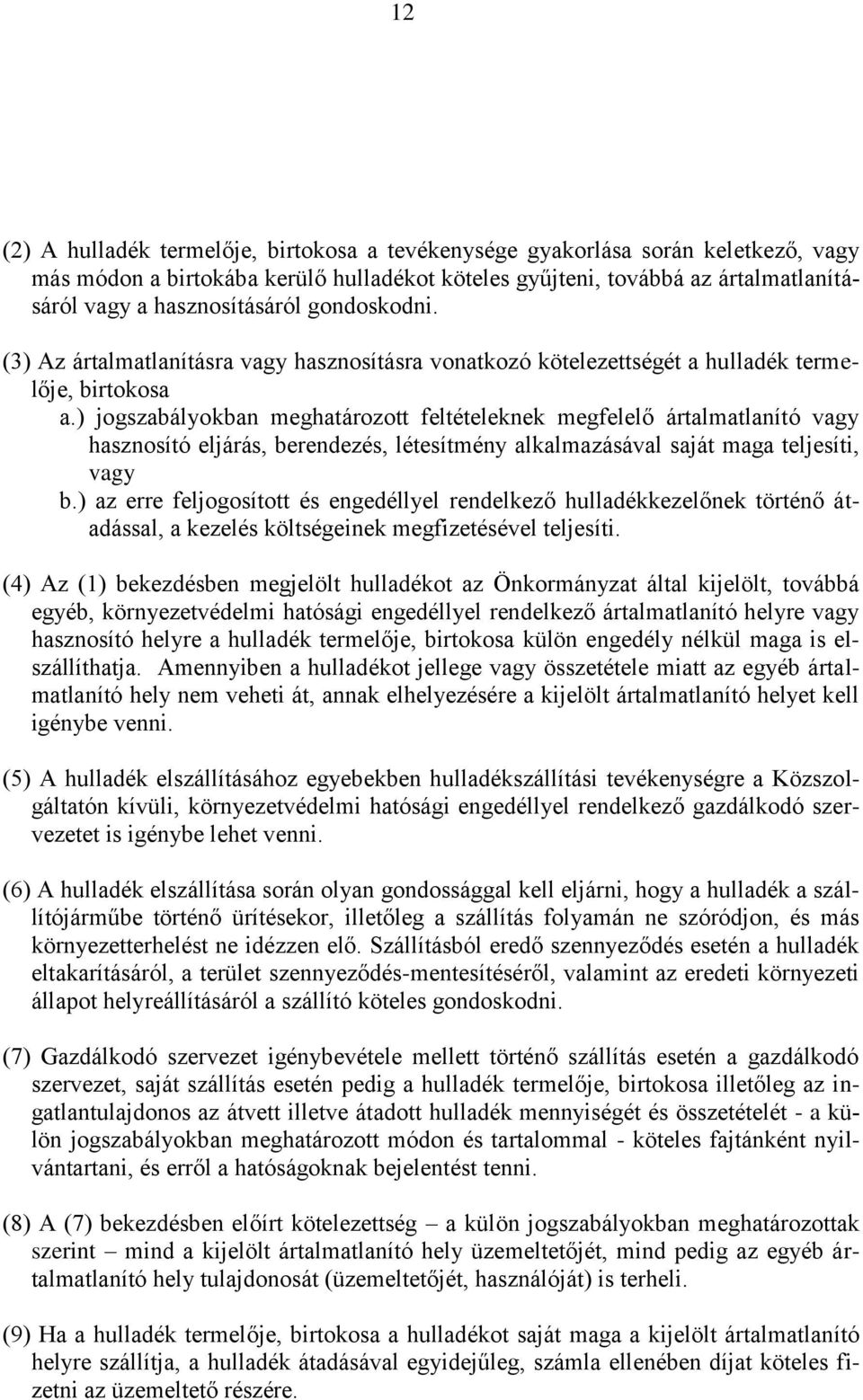 ) jogszabályokban meghatározott feltételeknek megfelelő ártalmatlanító vagy hasznosító eljárás, berendezés, létesítmény alkalmazásával saját maga teljesíti, vagy b.