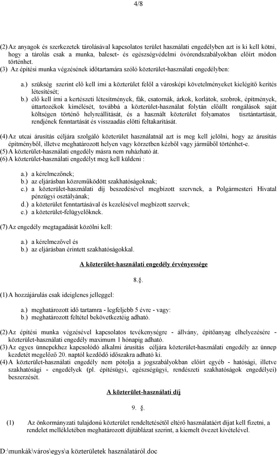 ) szükség szerint elő kell írni a közterület felől a városképi követelményeket kielégítő kerítés létesítését; b.