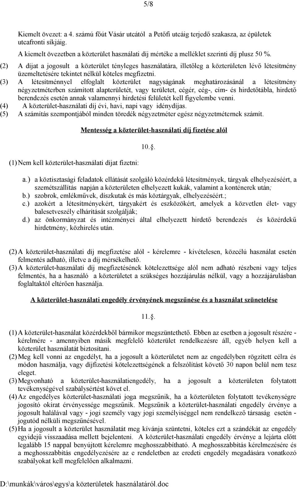 (2) A díjat a jogosult a közterület tényleges használatára, illetőleg a közterületen lévő létesítmény üzemeltetésére tekintet nélkül köteles megfizetni.