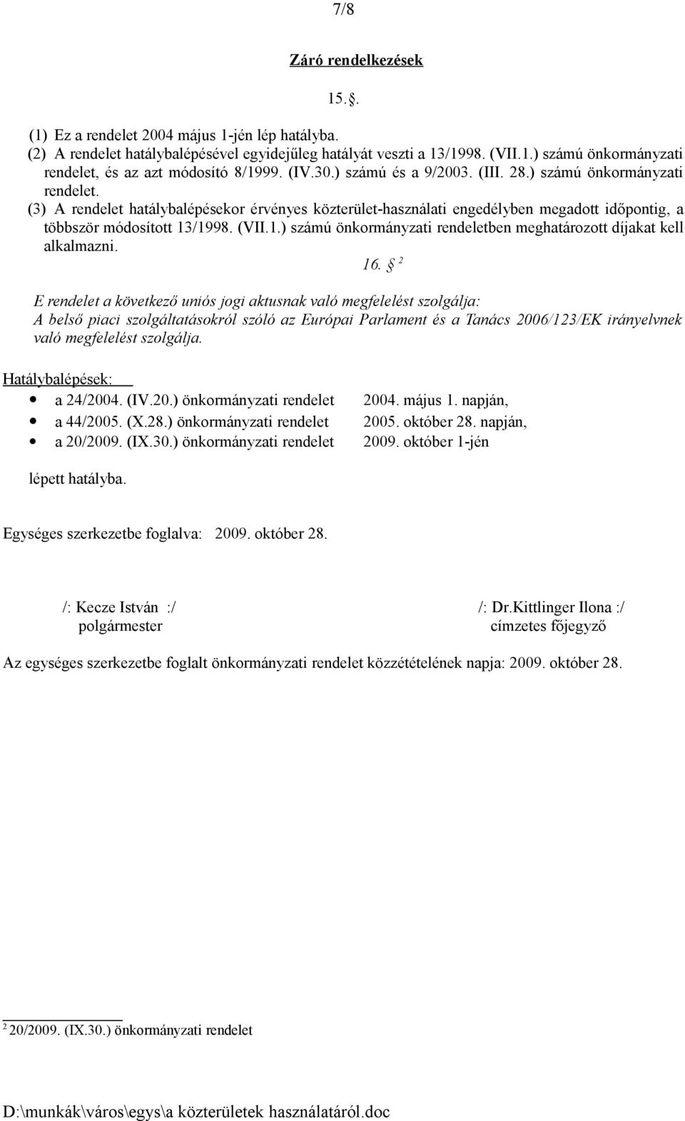 (VII.1.) számú önkormányzati rendeletben meghatározott díjakat kell alkalmazni. 16.