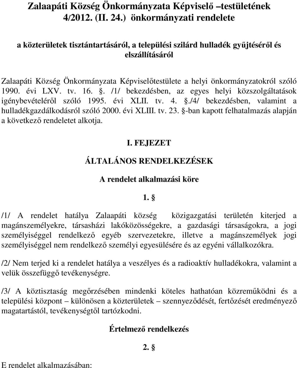 szóló 1990. évi LXV. tv. 16.. /1/ bekezdésben, az egyes helyi közszolgáltatások igénybevételérıl szóló 1995. évi XLII. tv. 4../4/ bekezdésben, valamint a hulladékgazdálkodásról szóló 2000. évi XLIII.