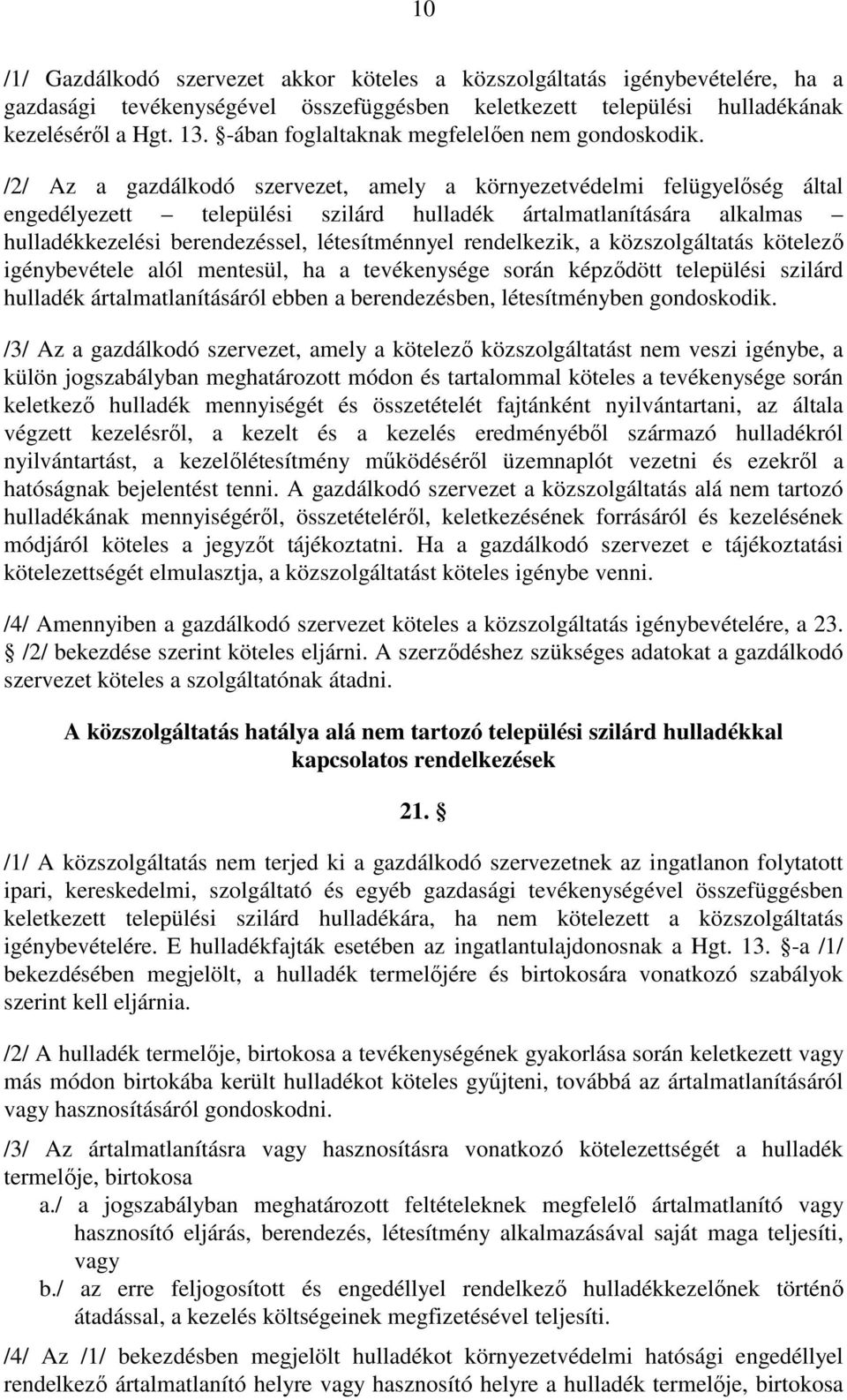 /2/ Az a gazdálkodó szervezet, amely a környezetvédelmi felügyelıség által engedélyezett települési szilárd hulladék ártalmatlanítására alkalmas hulladékkezelési berendezéssel, létesítménnyel