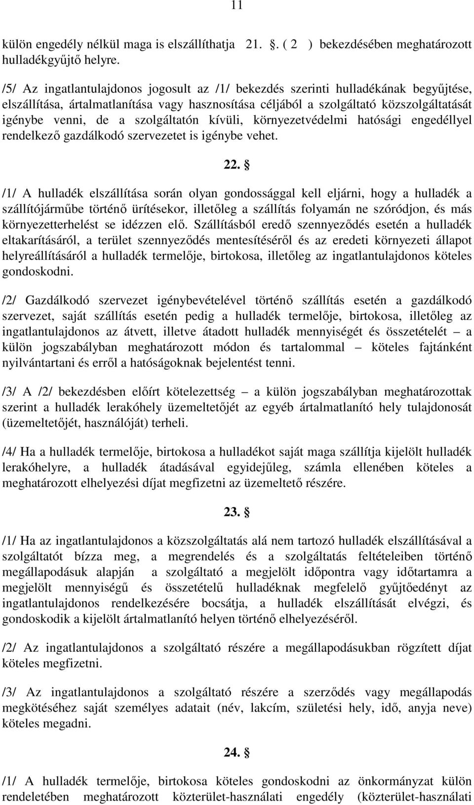 szolgáltatón kívüli, környezetvédelmi hatósági engedéllyel rendelkezı gazdálkodó szervezetet is igénybe vehet. 22.