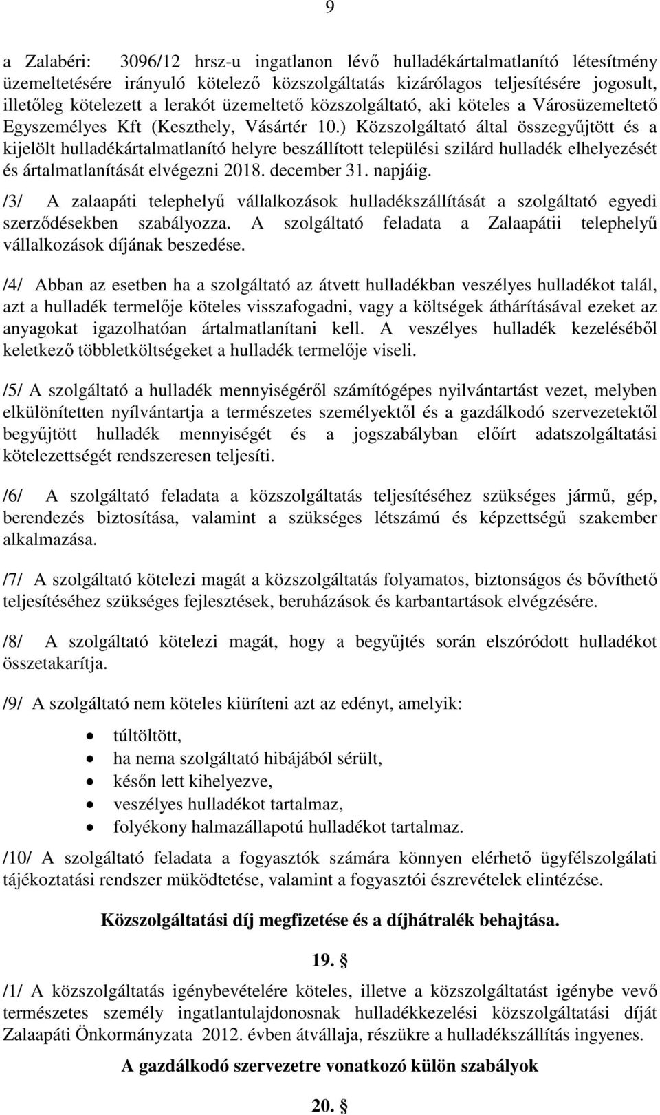 ) Közszolgáltató által összegyőjtött és a kijelölt hulladékártalmatlanító helyre beszállított települési szilárd hulladék elhelyezését és ártalmatlanítását elvégezni 2018. december 31. napjáig.