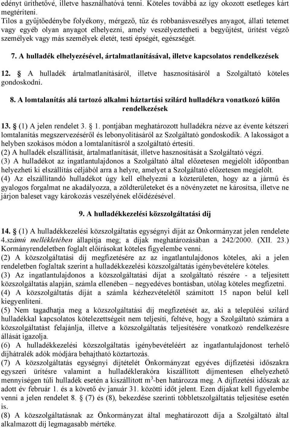 személyek életét, testi épségét, egészségét. 7. A hulladék elhelyezésével, ártalmatlanításával, illetve kapcsolatos rendelkezések 12.