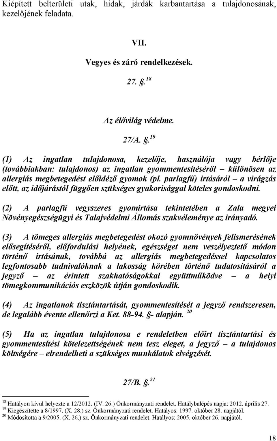 parlagfő) irtásáról a virágzás elıtt, az idıjárástól függıen szükséges gyakorisággal köteles gondoskodni.