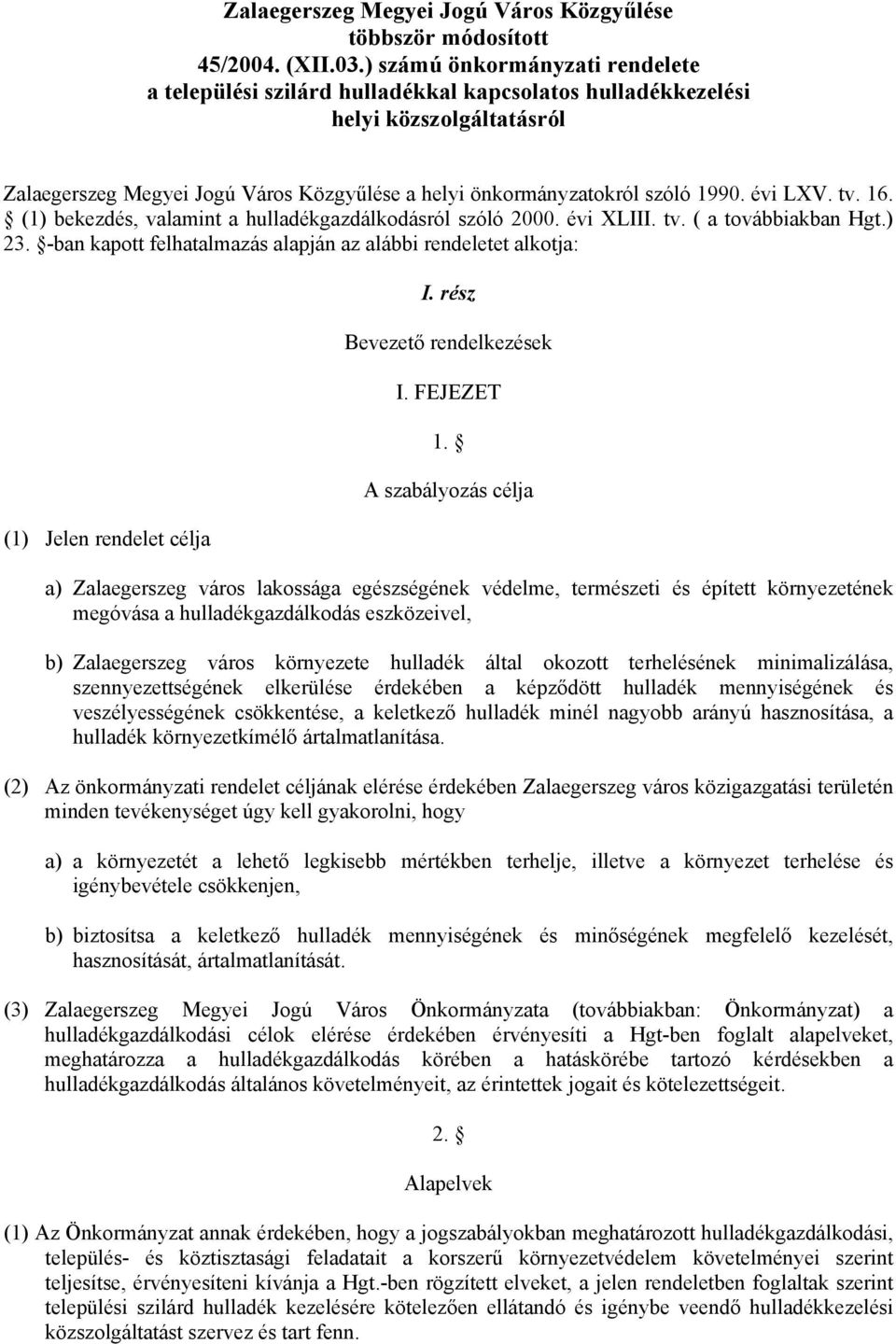 évi LXV. tv. 16. (1) bekezdés, valamint a hulladékgazdálkodásról szóló 2000. évi XLIII. tv. ( a továbbiakban Hgt.) 23.