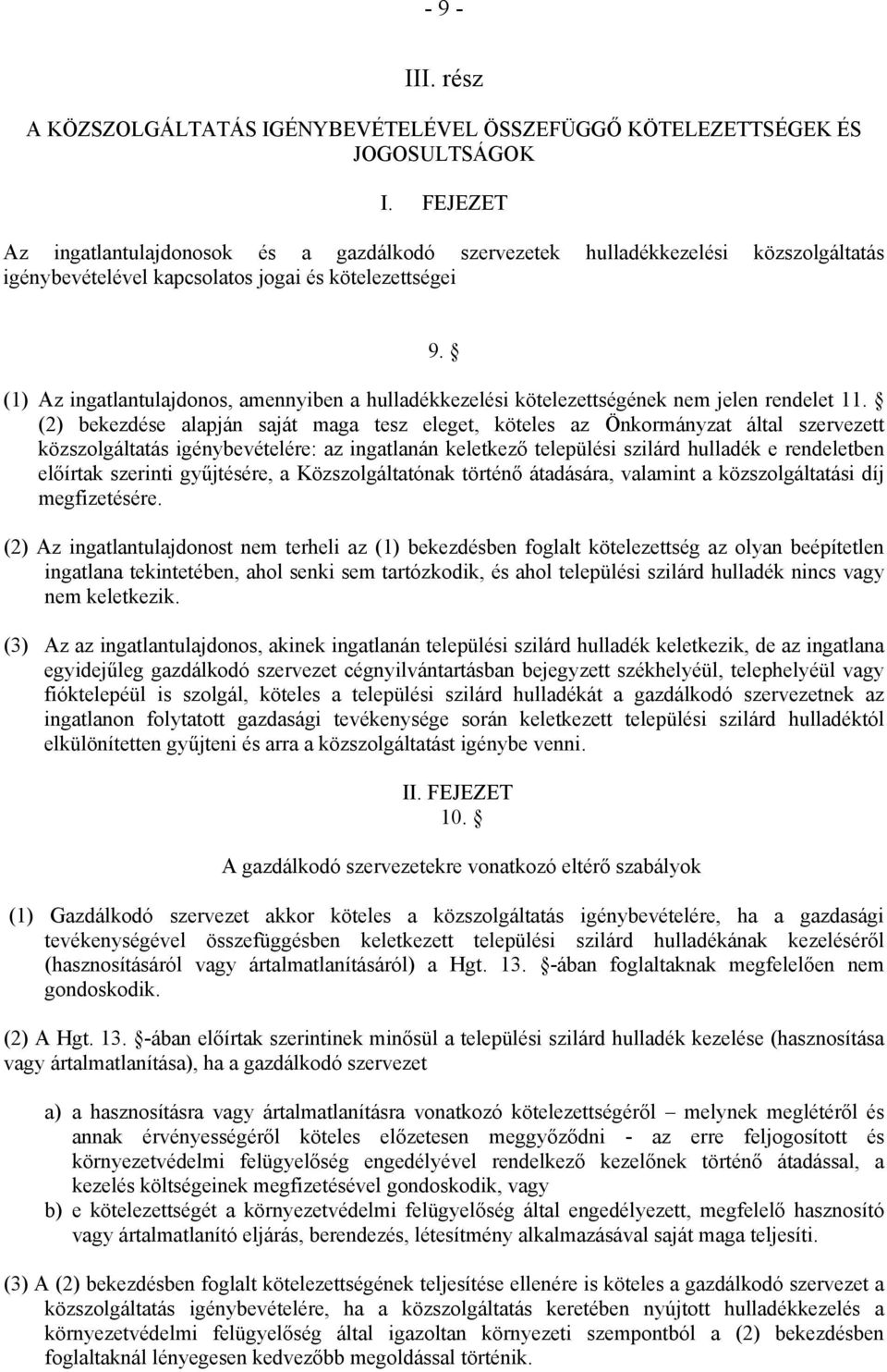 (1) Az ingatlantulajdonos, amennyiben a hulladékkezelési kötelezettségének nem jelen rendelet 11.