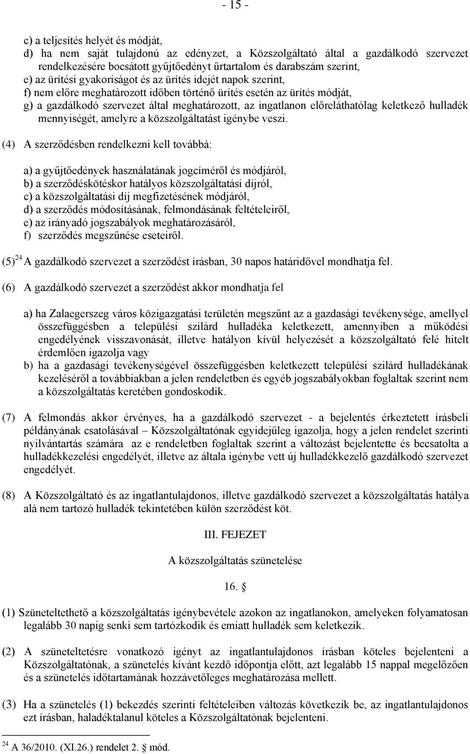 előreláthatólag keletkező hulladék mennyiségét, amelyre a közszolgáltatást igénybe veszi.