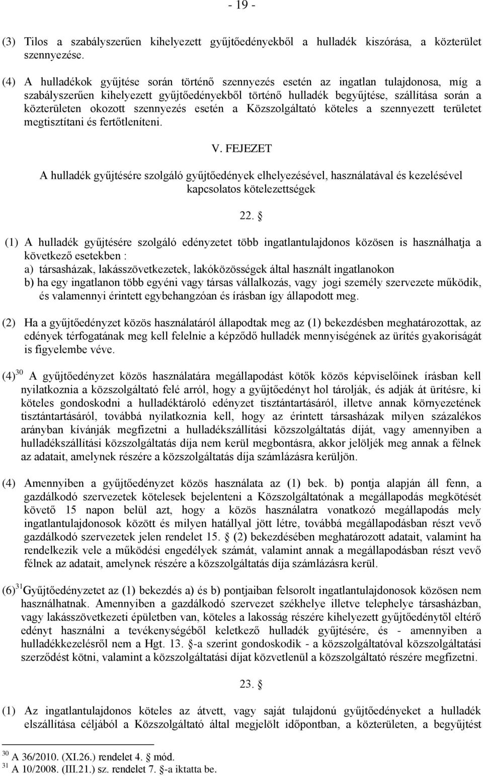 okozott szennyezés esetén a Közszolgáltató köteles a szennyezett területet megtisztítani és fertőtleníteni. V.