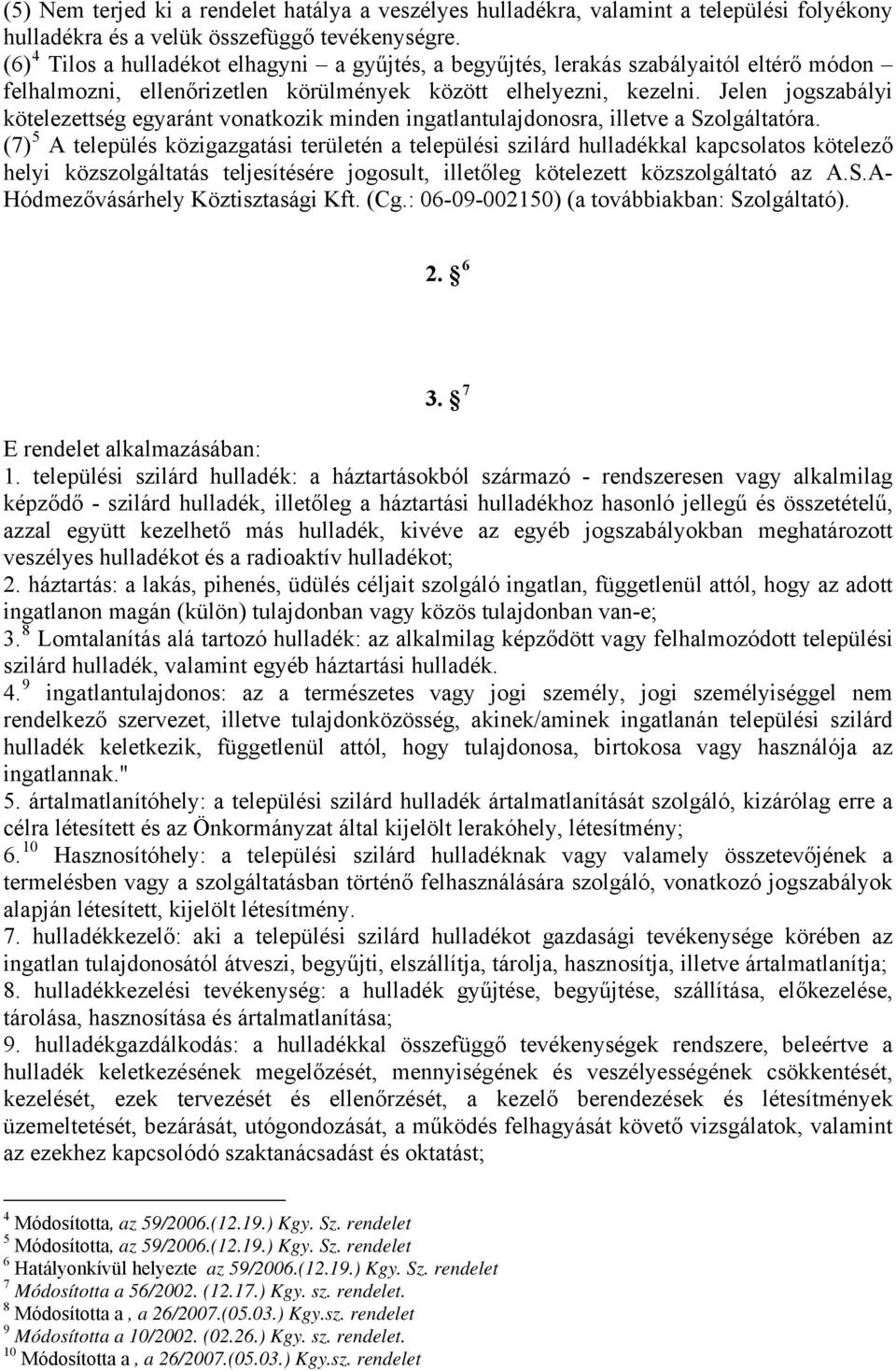 Jelen jogszabályi kötelezettség egyaránt vonatkozik minden ingatlantulajdonosra, illetve a Szolgáltatóra.