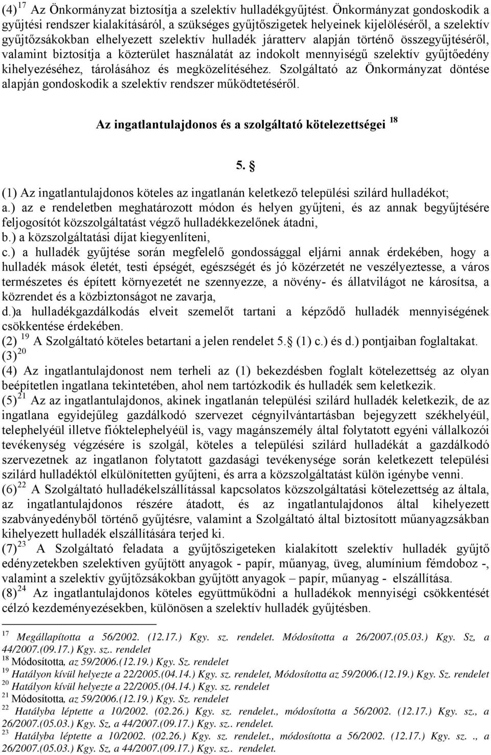 összegyűjtéséről, valamint biztosítja a közterület használatát az indokolt mennyiségű szelektív gyűjtőedény kihelyezéséhez, tárolásához és megközelítéséhez.