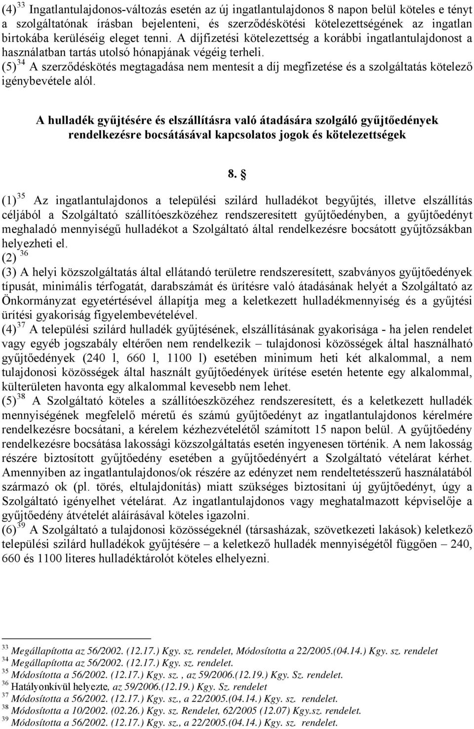 (5) 34 A szerződéskötés megtagadása nem mentesít a díj megfizetése és a szolgáltatás kötelező igénybevétele alól.