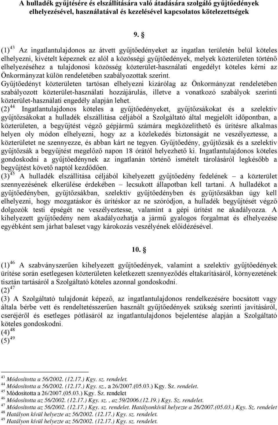 a tulajdonosi közösség közterület-használati engedélyt köteles kérni az Önkormányzat külön rendeletében szabályozottak szerint.