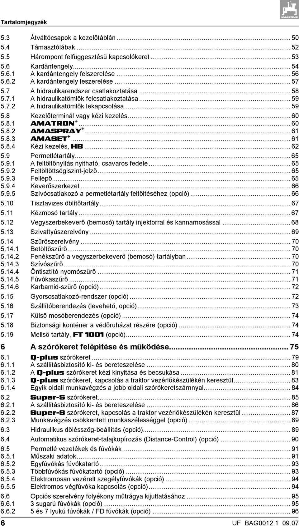 .. 60 5.8.2 AMASPRAY +... 61 5.8.3 AMASET +... 61 5.8.4 Kézi kezelés, HB... 62 5.9 Permetlétartály... 65 5.9.1 A feltöltőnyílás nyitható, csavaros fedele... 65 5.9.2 Feltöltöttségiszint-jelző... 65 5.9.3 Fellépő.