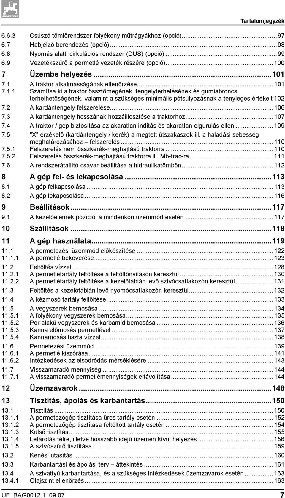 0 7 Üzembe helyezés...101 7.1 A traktor alkalmasságának ellenőrzése...101 7.1.1 Számítsa ki a traktor össztömegének, tengelyterhelésének és gumiabroncs terhelhetőségének, valamint a szükséges minimális pótsúlyozásnak a tényleges értékeit 102 7.