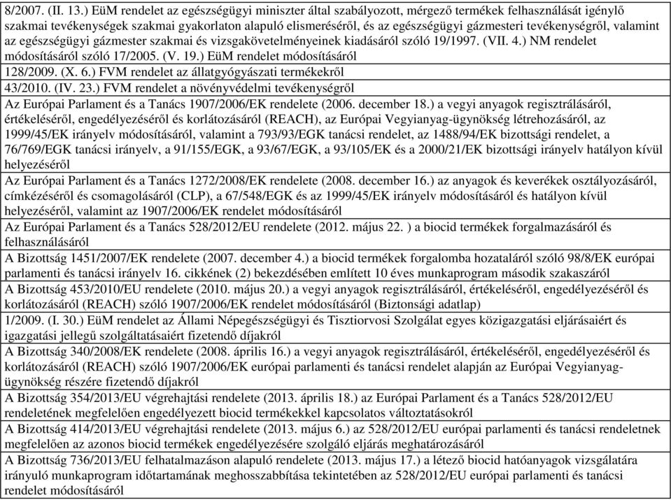 tevékenységről, valamint az egészségügyi gázmester szakmai és vizsgakövetelményeinek kiadásáról szóló 19/1997. (VII. 4.) NM rendelet módosításáról szóló 17/2005. (V. 19.) EüM rendelet módosításáról 128/2009.