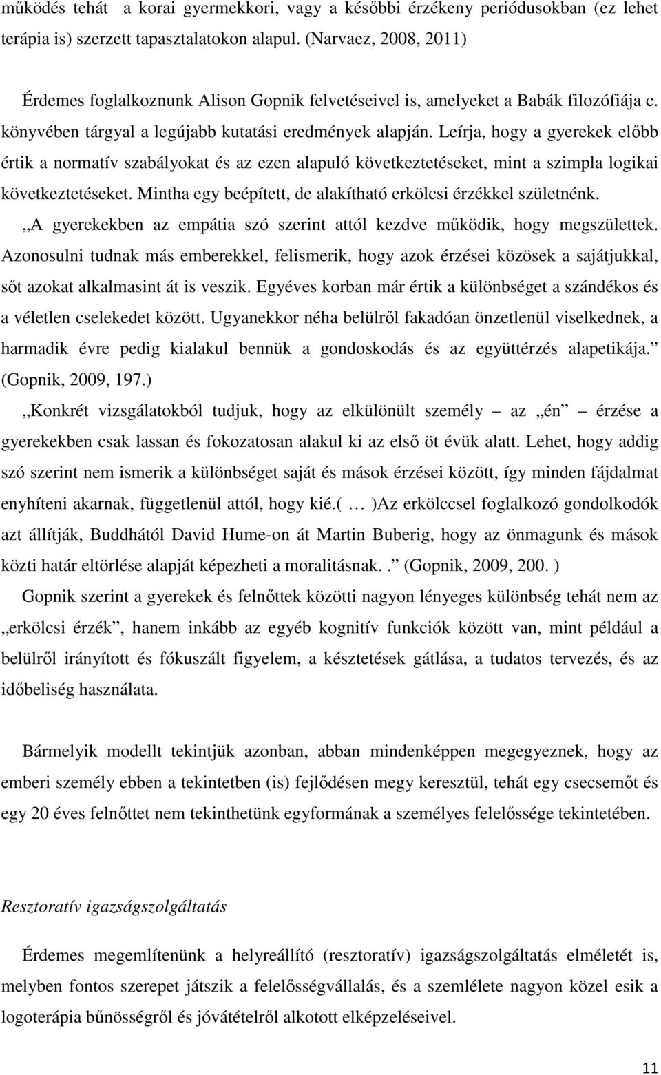 Leírja, hogy a gyerekek előbb értik a normatív szabályokat és az ezen alapuló következtetéseket, mint a szimpla logikai következtetéseket.