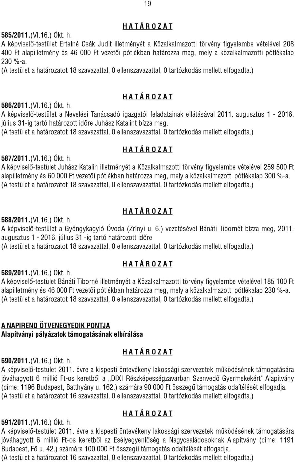 pótlékalap 230 %-a. 586/2011.(VI.16.) Ökt. h. A képviselő-testület a Nevelési Tanácsadó igazgatói feladatainak ellátásával 2011. augusztus 1-2016.