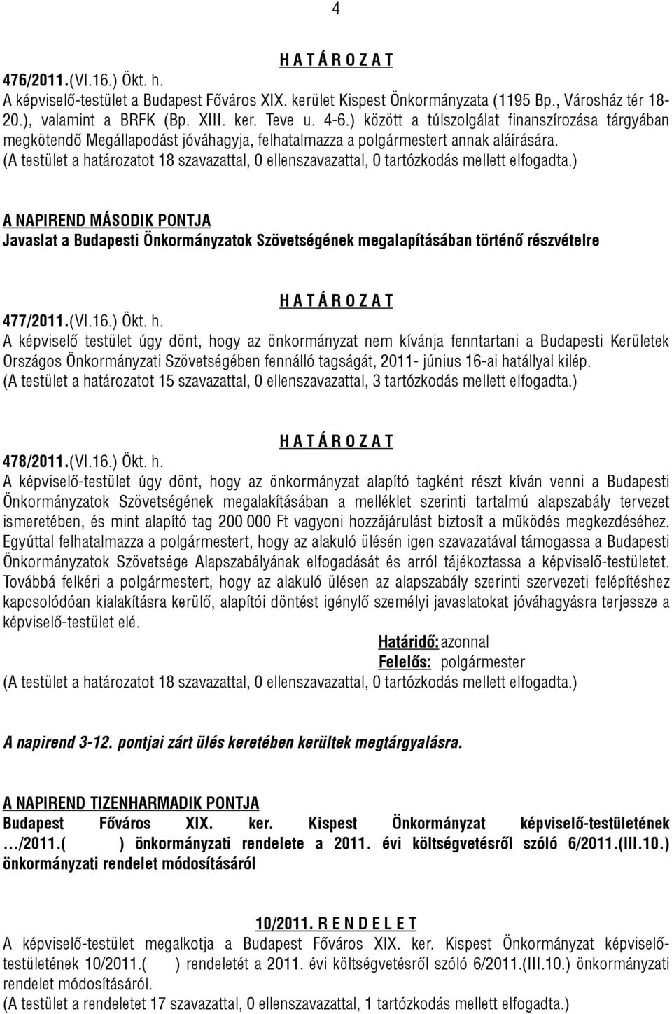 A NAPIREND MÁSODIK PONTJA Javaslat a Budapesti Önkormányzatok Szövetségének megalapításában történő részvételre 477/2011.(VI.16.) Ökt. h.