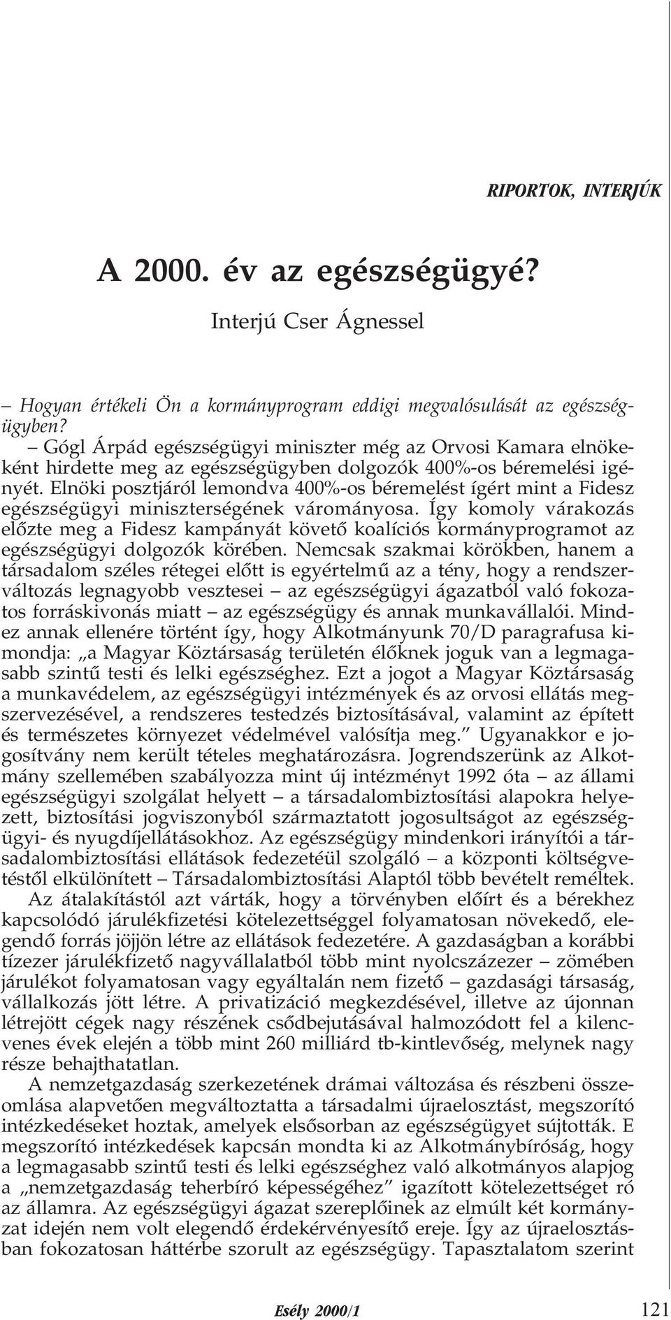 Elnöki posztjáról lemondva 400%-os béremelést ígért mint a Fidesz egészségügyi miniszterségének várományosa.