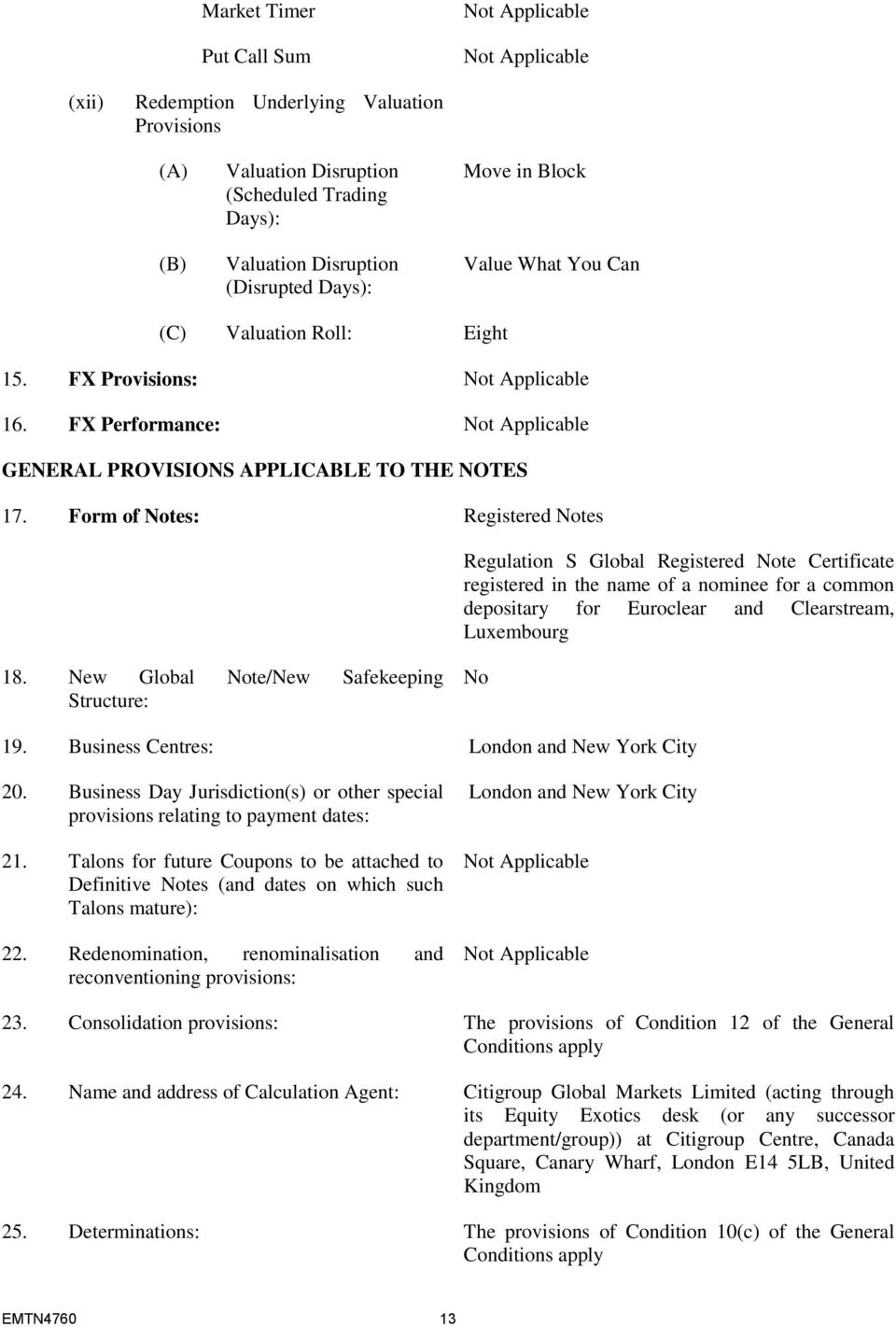 Form of Notes: Registered Notes Regulation S Global Registered Note Certificate registered in the name of a nominee for a common depositary for Euroclear and Clearstream, Luxembourg 18.