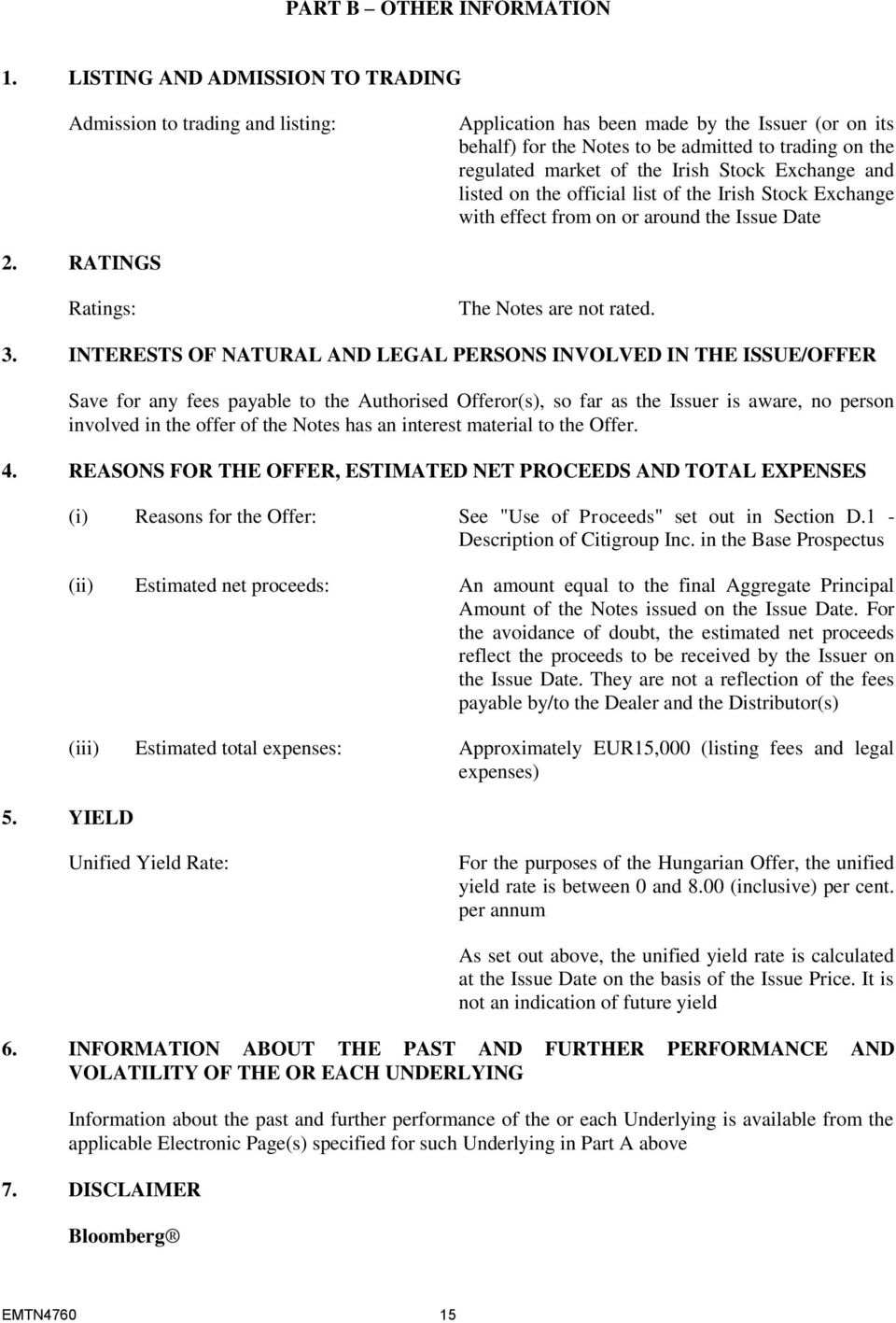 Irish Stock Exchange and listed on the official list of the Irish Stock Exchange with effect from on or around the Issue Date 2. RATINGS Ratings: The Notes are not rated. 3.