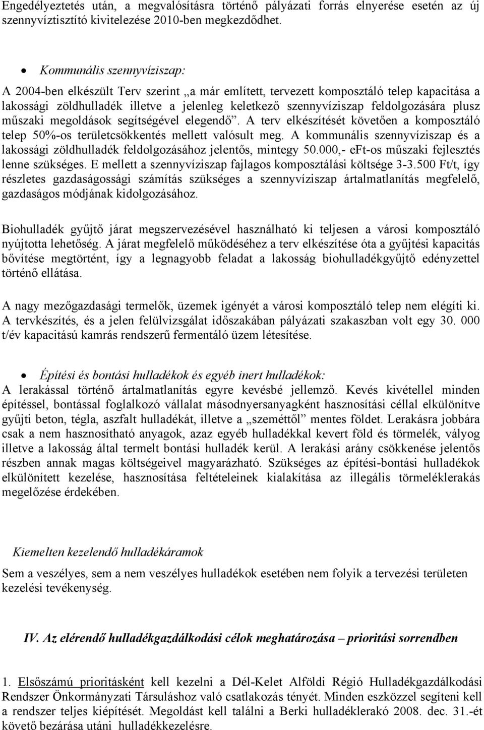 plusz műszaki megoldások segítségével elegendő. A terv elkészítését követően a komposztáló telep 50%-os területcsökkentés mellett valósult meg.