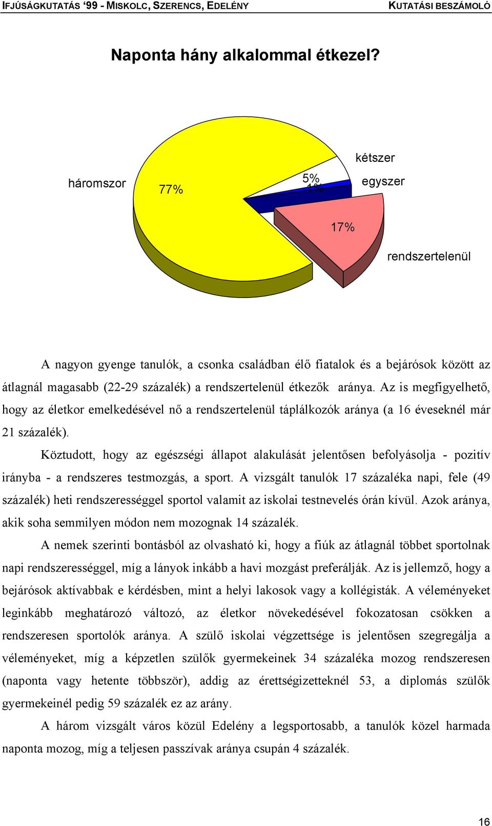 aránya. Az is megfigyelhető, hogy az életkor emelkedésével nő a rendszertelenül táplálkozók aránya (a 16 éveseknél már 21 százalék).