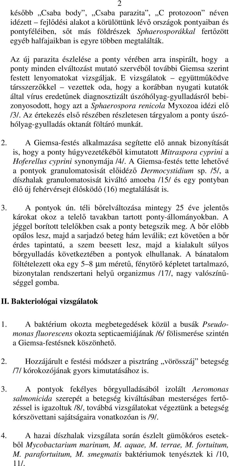 Az új parazita észlelése a ponty vérében arra inspirált, hogy a ponty minden elváltozást mutató szervébıl további Giemsa szerint festett lenyomatokat vizsgáljak.