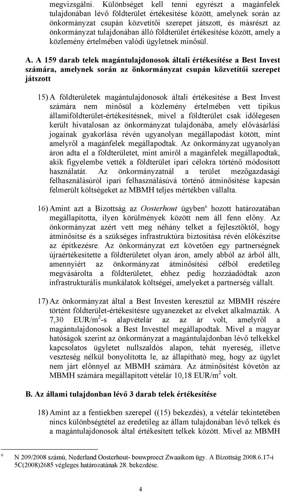 tulajdonában álló földterület értékesítése között, amely a közlemény értelmében valódi ügyletnek minősül. A.