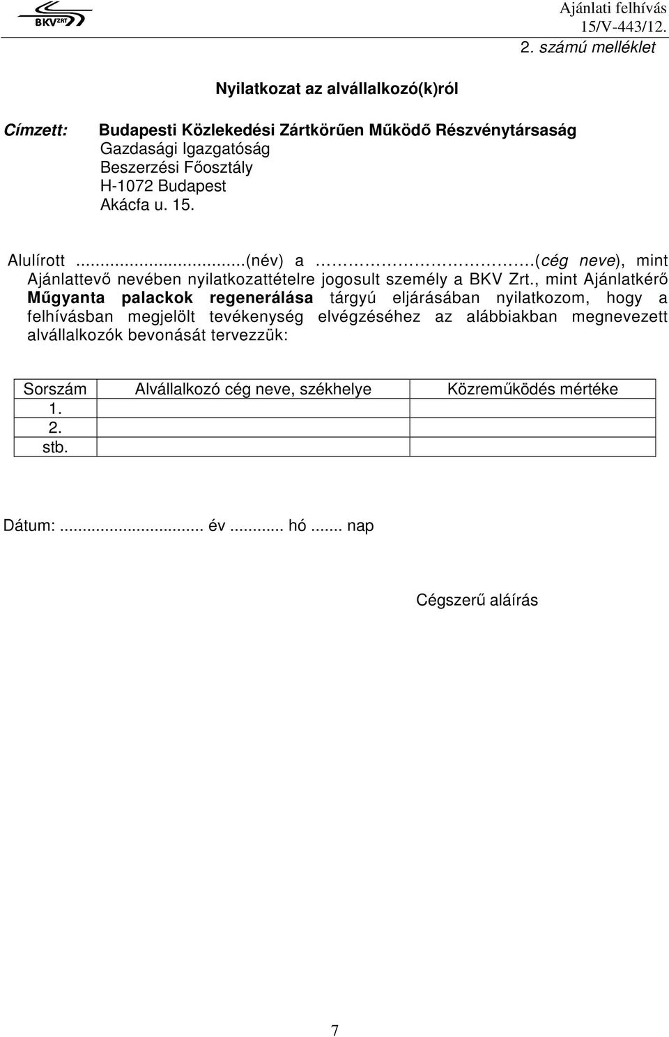 , mint Ajánlatkérı Mőgyanta palackok regenerálása tárgyú eljárásában nyilatkozom, hogy a felhívásban megjelölt tevékenység elvégzéséhez az alábbiakban