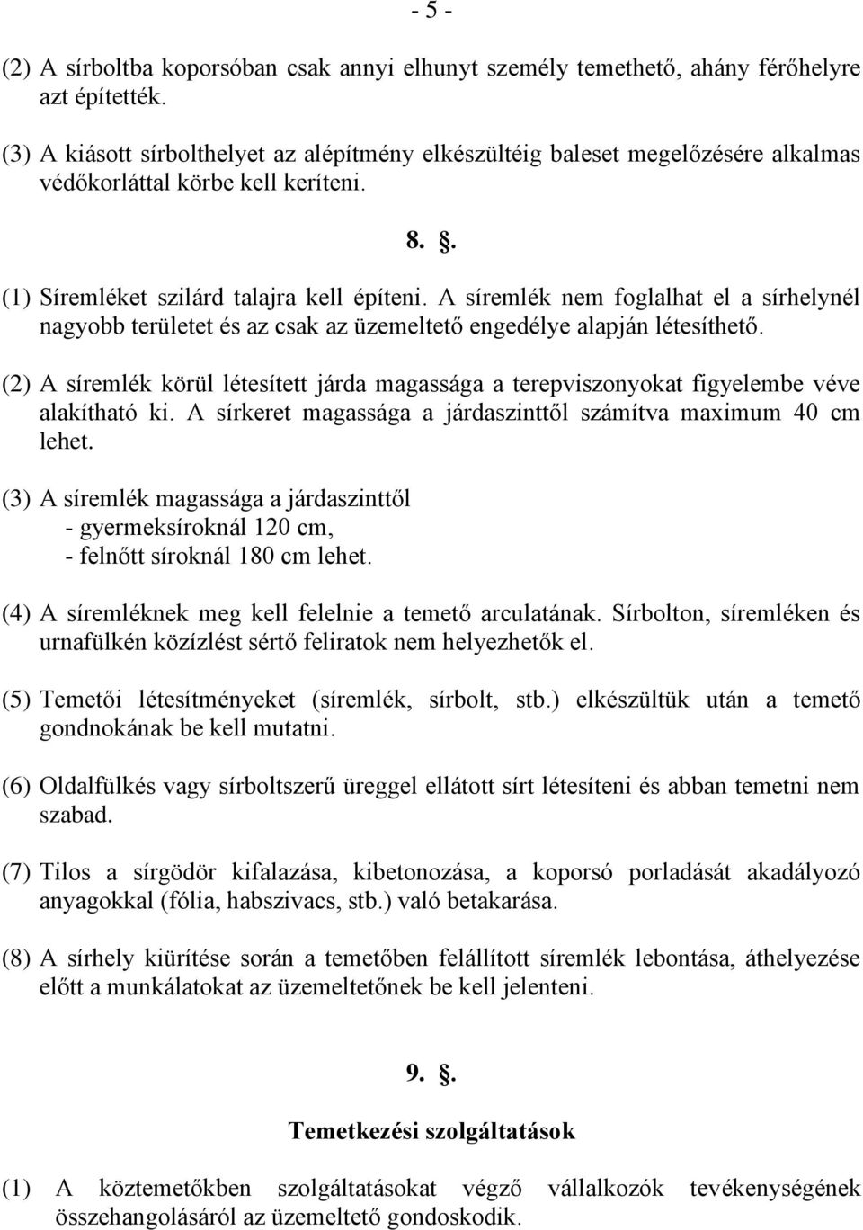 A síremlék nem foglalhat el a sírhelynél nagyobb területet és az csak az üzemeltető engedélye alapján létesíthető.