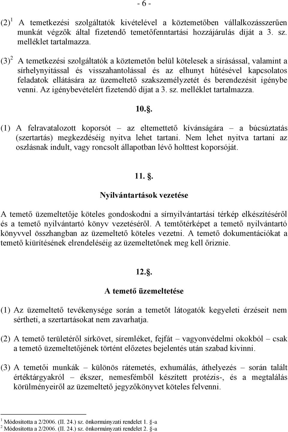 szakszemélyzetét és berendezésit igénybe venni. Az igénybevételért fizetendő díjat a 3. sz. melléklet tartalmazza. 10.