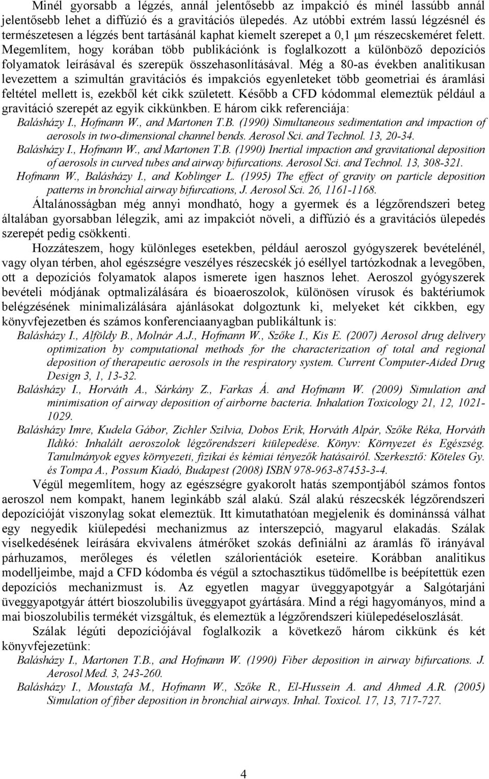 Megemlítem, hogy korában több publikációnk is foglalkozott a különböző depozíciós folyamatok leírásával és szerepük összehasonlításával.