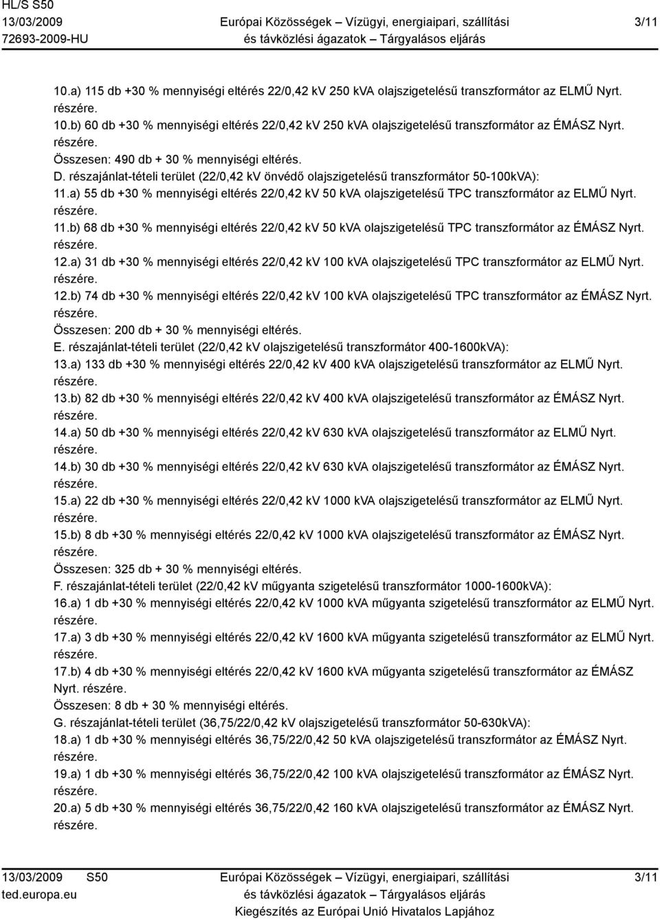 a) 55 db +30 % mennyiségi eltérés 22/0,42 kv 50 kva olajszigetelésű TPC transzformátor az ELMŰ Nyrt. 11.