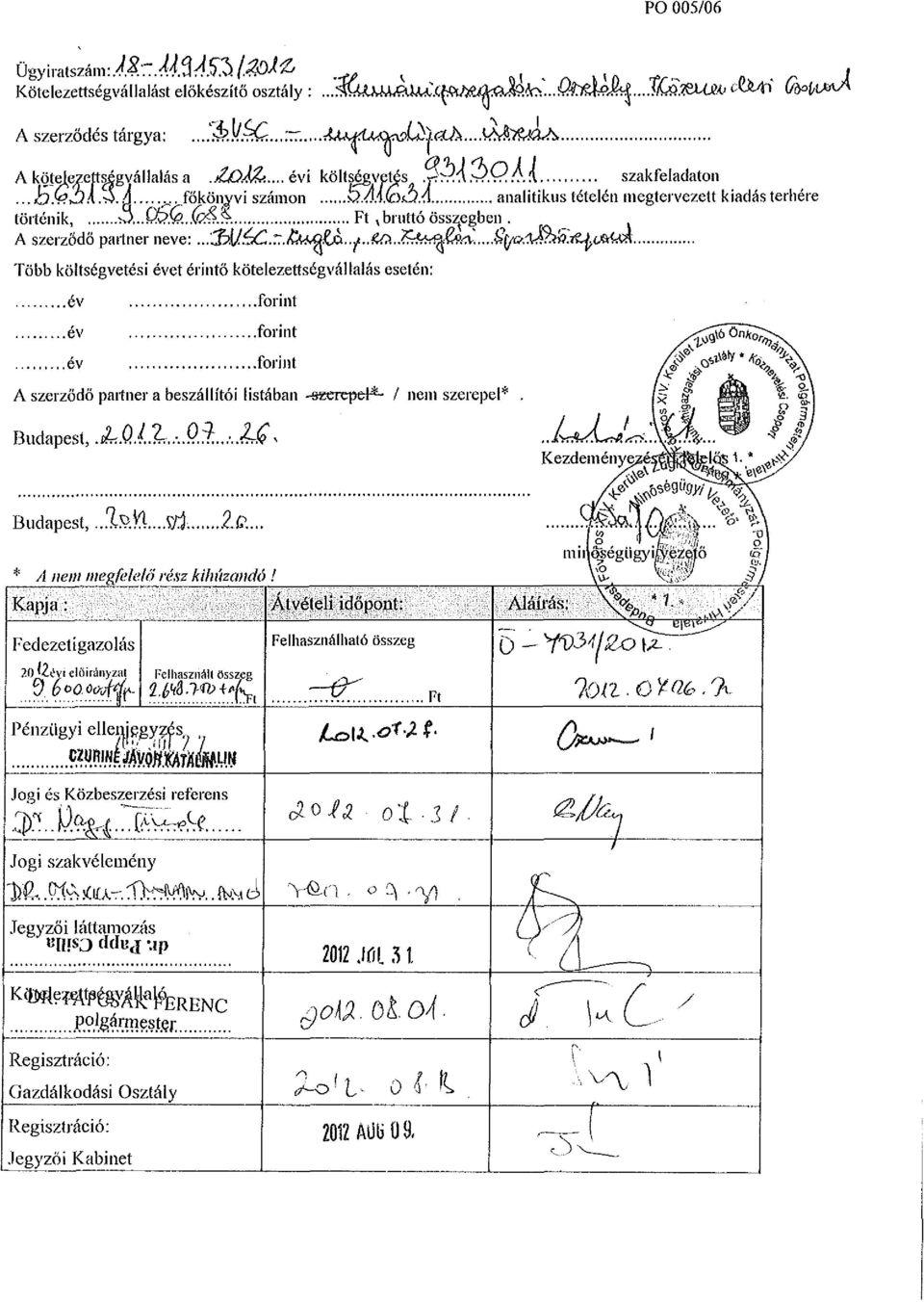 y..^.^ Több költségvetési évet érintő kötelezettségvállalás esetén: ev év év A szerződő partner a beszállítói listában -szerepel*- / nem szerepel*. Budapest, AQAZ.:..Q1.,:.,L(Q ^ Kezdem é Budapest,.