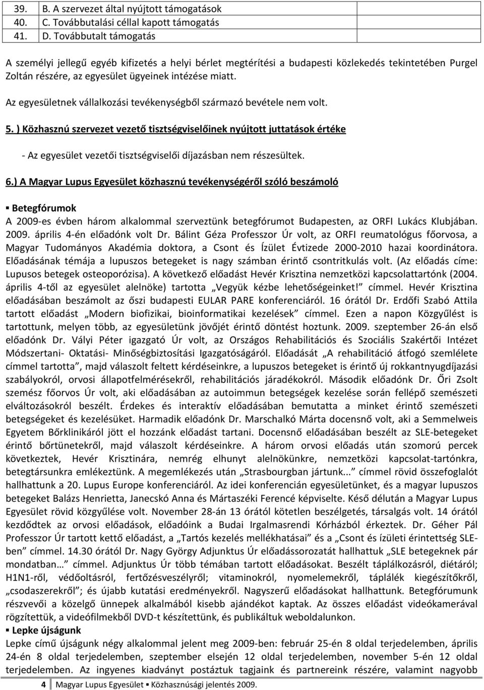 Az egyesületnek vállalkozási tevékenységből származó bevétele nem volt. 5.