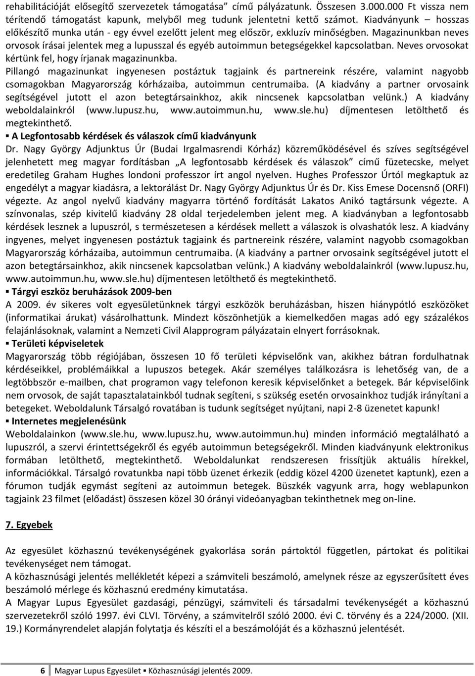 Magazinunkban neves orvosok írásai jelentek meg a lupusszal és egyéb autoimmun betegségekkel kapcsolatban. Neves orvosokat kértünk fel, hogy írjanak magazinunkba.