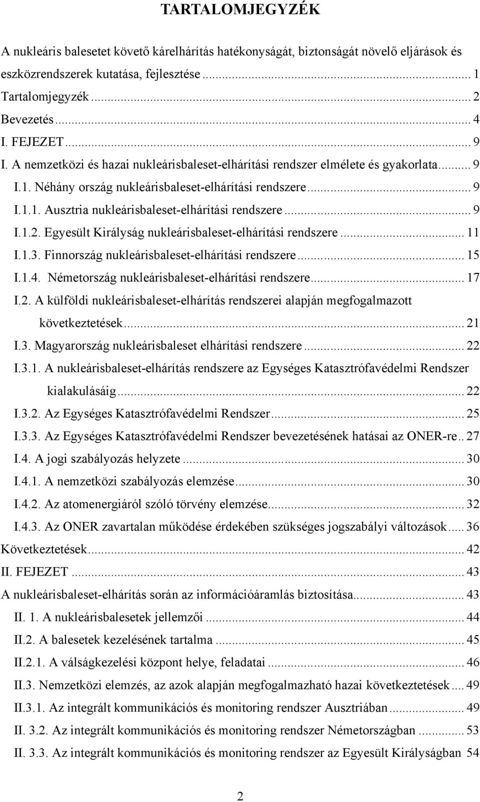 .. 9 I.1.2. Egyesült Királyság nukleárisbaleset-elhárítási rendszere... 11 I.1.3. Finnország nukleárisbaleset-elhárítási rendszere... 15 I.1.4. Németország nukleárisbaleset-elhárítási rendszere... 17 I.