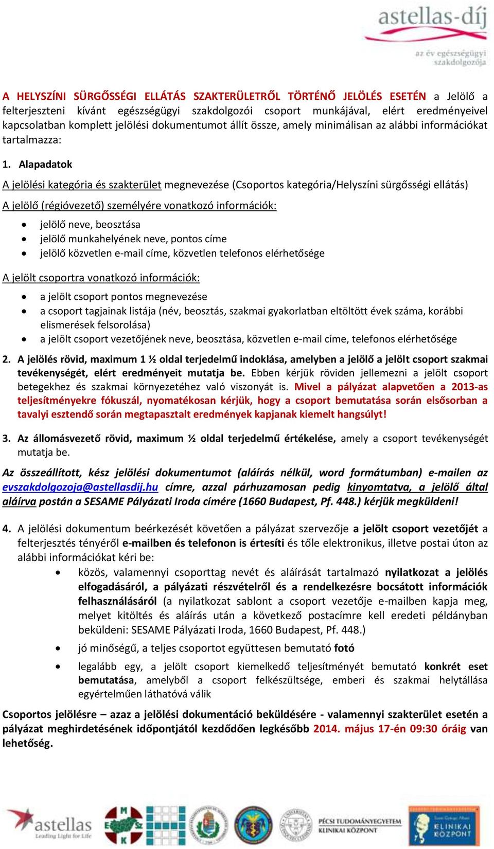 Alapadatok A jelölési kategória és szakterület megnevezése (Csoportos kategória/helyszíni sürgősségi ellátás) A jelölő (régióvezető) személyére vonatkozó információk: jelölő neve, beosztása jelölő