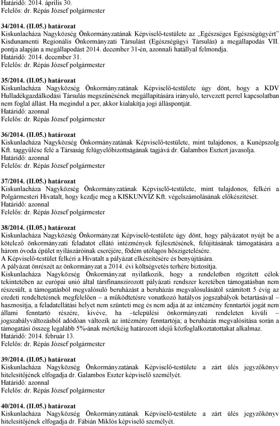 pontja alapján a megállapodást 2014. december 31-én, azonnali hatállyal felmondja. Határidő: 2014. december 31. 35/2014. (II.05.