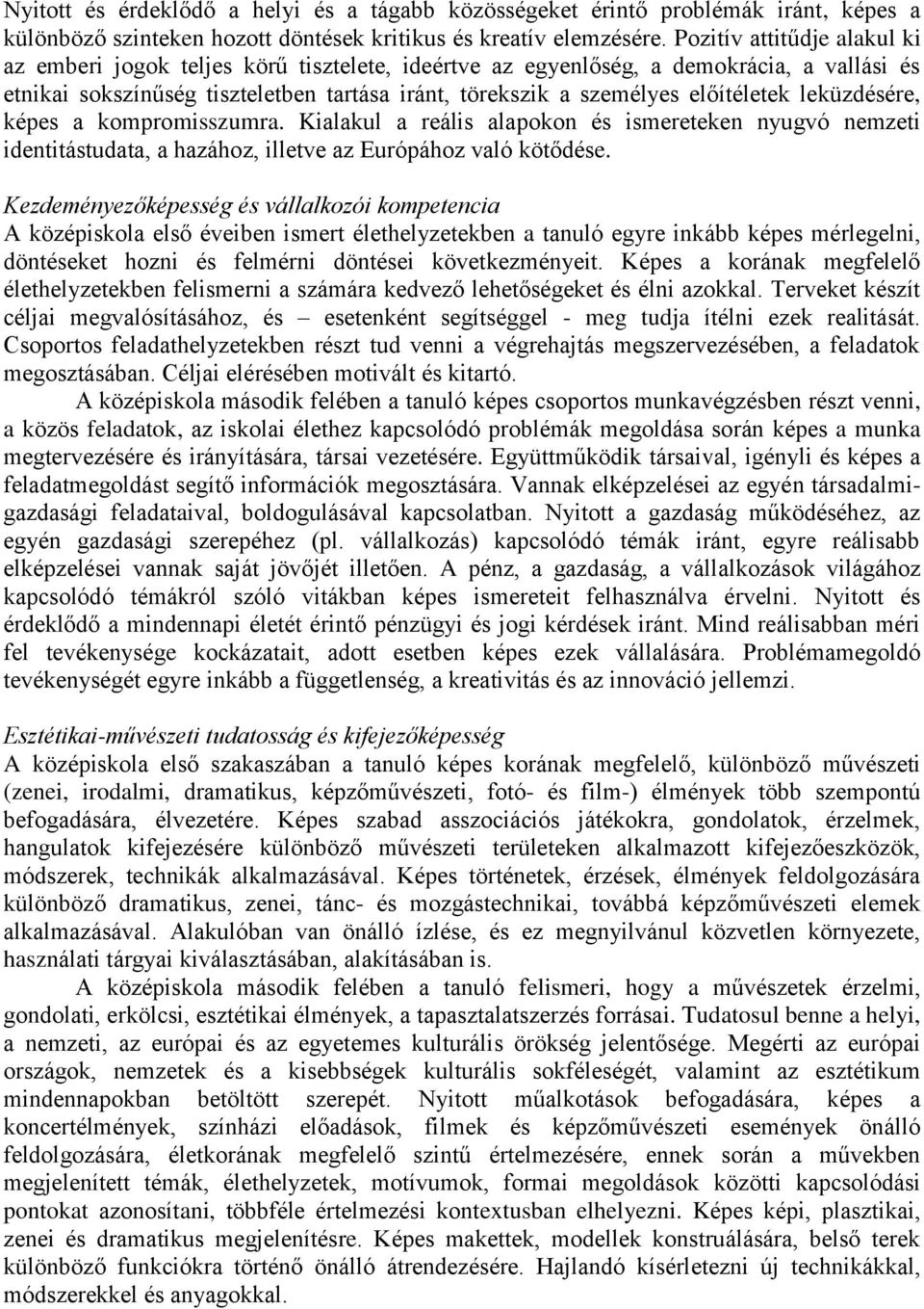 előítéletek leküzdésére, képes a kompromisszumra. Kialakul a reális alapokon és ismereteken nyugvó nemzeti identitástudata, a hazához, illetve az Európához való kötődése.